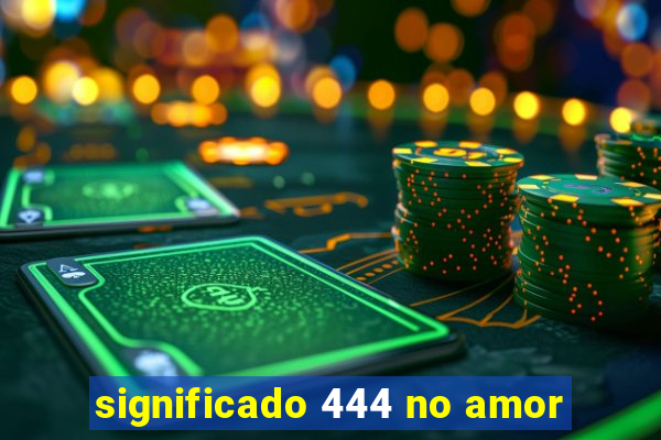 significado 444 no amor